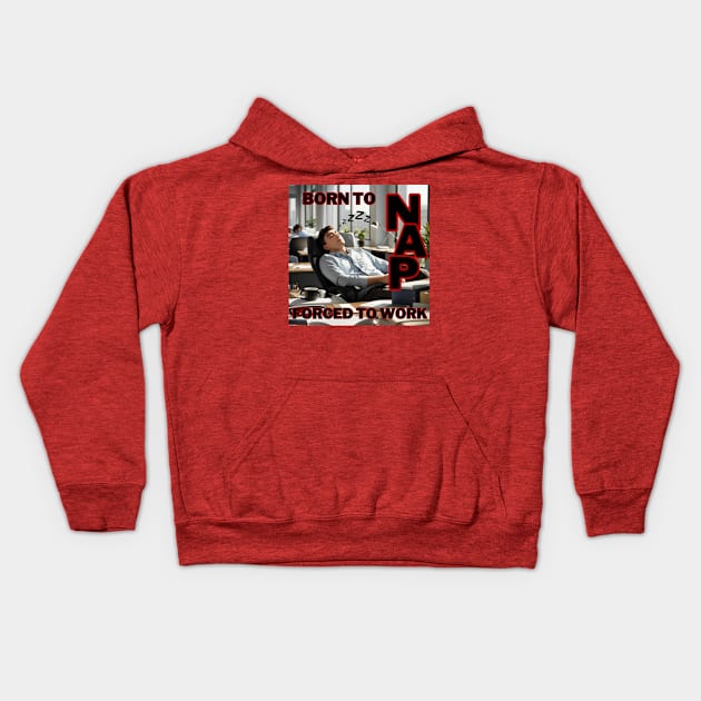 Born to nap, forced to work Kids Hoodie by Sam's Essentials Hub